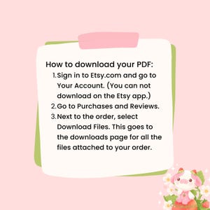 May include: A pink and green graphic with instructions on how to download a PDF from Etsy. The text reads: Sign in to Etsy.com, go to your account, go to purchases and reviews, and select download files.