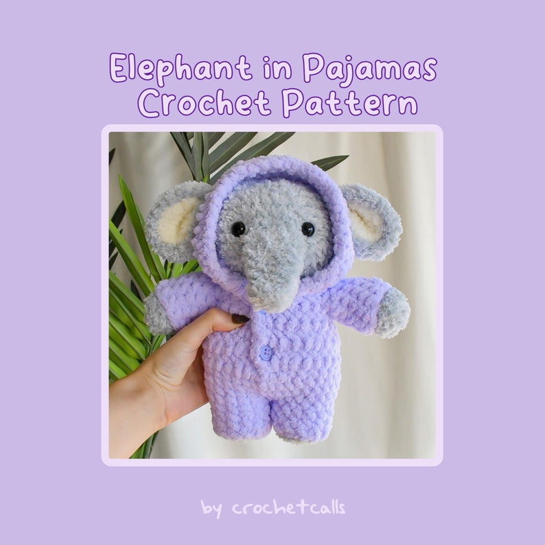 May include: A crocheted elephant wearing a purple hooded onesie. The elephant is holding a hand in a hand. The text "Elephant in Pajamas Crochet Pattern" is above the image and "by crochetcalls" is below the image.