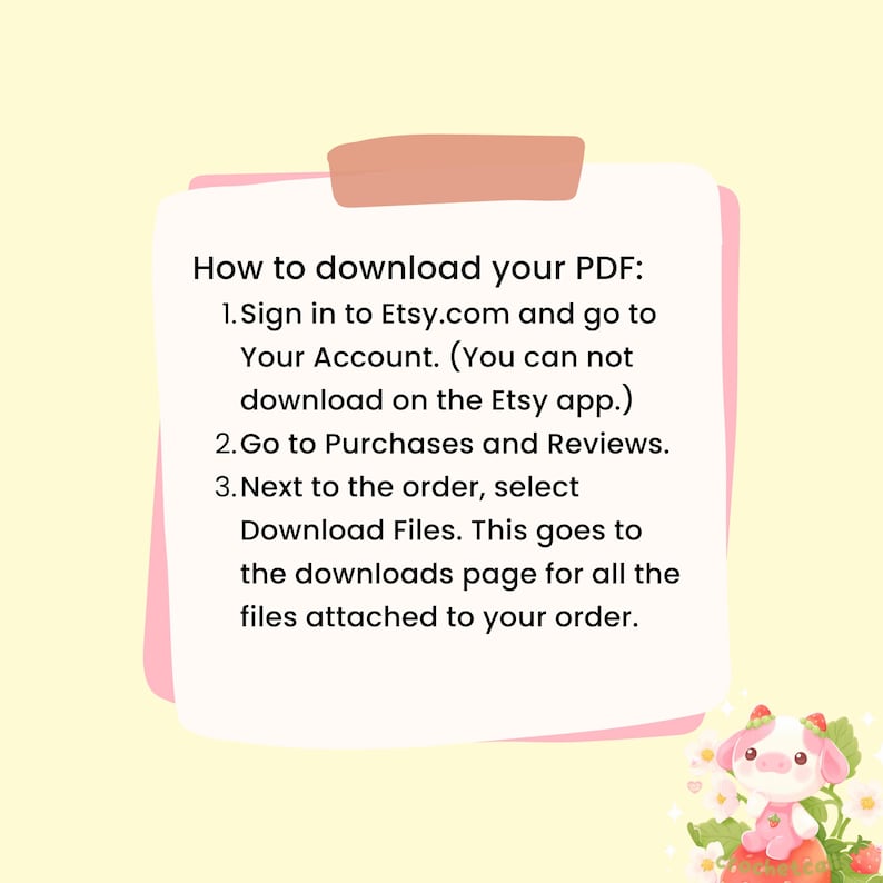 May include: Pink and white illustrated instructions on how to download a PDF from Etsy.com. The instructions include signing into your Etsy account, going to Purchases and Reviews, and selecting Download Files.