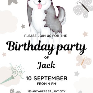 May include: A birthday party invitation featuring a watercolor illustration of a grey and white husky dog with a pink tongue sticking out. The invitation includes the text "Please join us for the Birthday party of Jack 10 September from 4 PM 123 Anywhere St., Any City".