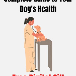 May include: A veterinarian examines a brown dog on an examination table. The text "Complete Guide to Your Dog's Health" is at the top of the image. The text "Free Digital Gift" is at the bottom of the image.