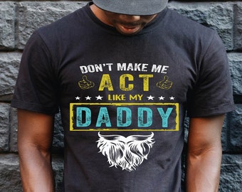 Don't Make Me Act Lıke My Daddy Shirt,Funny Dad Tshirt -Father Birthday Gift Shirt,Dad Shirt,Grandpa Shirt,Husband Shirt,