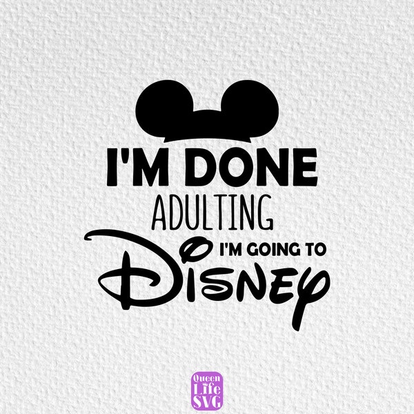 Im Done Adulting Im Going Svg, Going Theme Park Mouse Head Svg, Mouse Ears Quote Svg, Mouse Svg, Mouse Funny Quote Svg, Theme Park Funny Svg