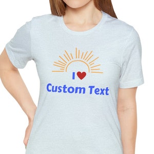 Personalized I Love Custom Text Unisex TShirt, Custom Shirt, I love custom shirt, Add your own text shirt Heather Ice Blue