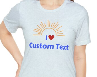 Personalized I Love Custom Text Unisex TShirt, Custom Shirt, I love custom shirt, Add your own text shirt