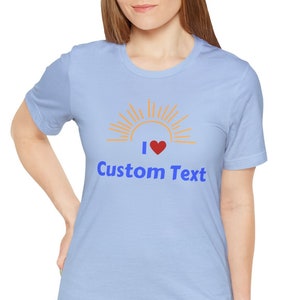 Personalized I Love Custom Text Unisex TShirt, Custom Shirt, I love custom shirt, Add your own text shirt Baby Blue