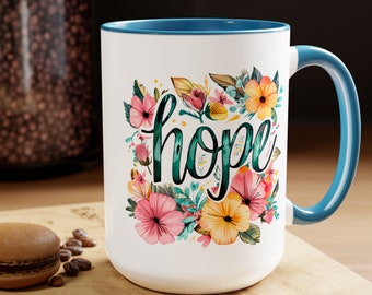Hope and Flowers Coffee Cup 15 Oz, This is the perfect gift for your Christian friend, Gift for wife, Gift for Mom, daughter or teacher!