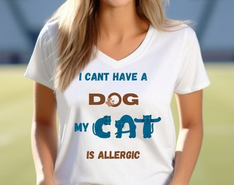 My Cat is Allergic V-Neck Shirt. Funny cat saying, I can't have a dog my cat is allergic, Cat Mom Gift, Cat Lover Gift, Crazy Cat Lady