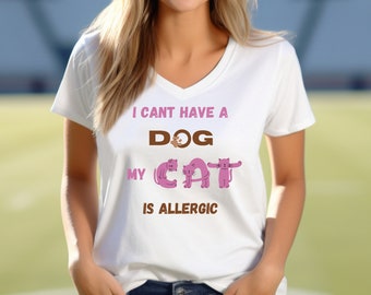 My Cat is Allergic V-Neck Shirt. Fun cat saying, I can't have a dog my cat is allergic, Cat Mom