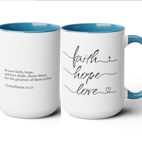 Faith Hope Love Script Coffee Cup 15 Oz, Verse on the Back. This is the perfect gift for your Christian friend, wife, daughter or teacher!