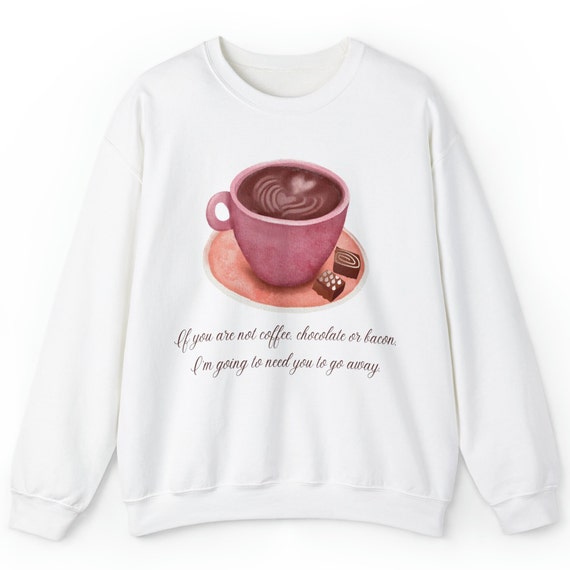 If You're not Coffee Go Away Sweatshirt