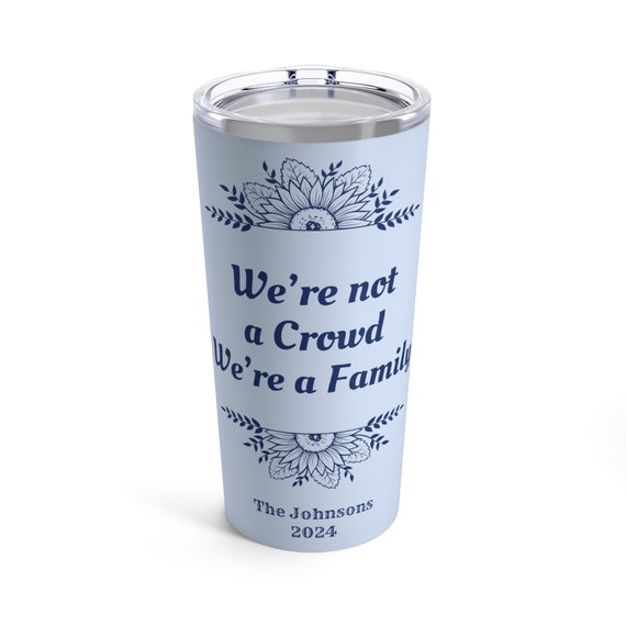 Personalized We're a Family Tumbler 20 Oz, Custom Family Reunion travel mug, Custom Church group cup, custom class cup,  custom office cup