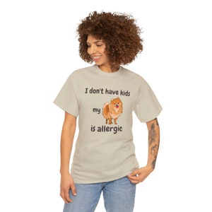 I Don't Have Kids My Pomeranian is Allergic T-shirt, Dog is Allergic, Dog Mom, Dog Mom Shirt, Funny dog shirt, dog lover, pet personality image 8