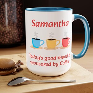 Today&#39;s Good Mood is Sponsored by Coffee Personalized Mug, 15oz. Custom name is optional. Perfect gift for your coffee lover!