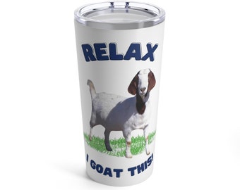 Relax I Goat This Tumbler 20oz. Great gift for Boer Goat Lovers and Boer Goat Ranchers.