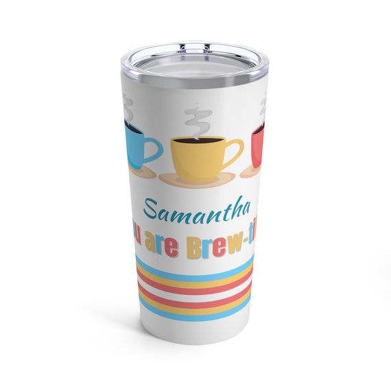 Personalized You are Brew-tiful Coffee Tumbler 20oz custom cup for your favorite beautiful coffee lover! Perfect for special coffee drinker!