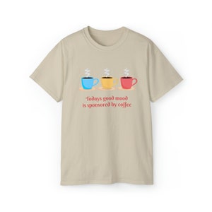 Today's Good Mood T-shirt, coffee shirt, I love coffee, coffee saying, good coffee, coffee graphic, gift for mom, gift for coffee lover Sand