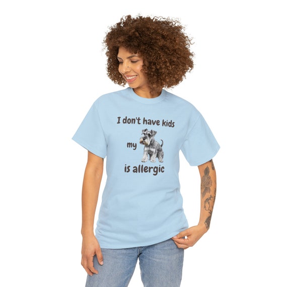 I Don't Have Kids My Schnauzer is Allergic T-shirt, Dog is Allergic, Dog Mom, Dog Mom Shirt, Funny dog shirt, dog lover, pet personality