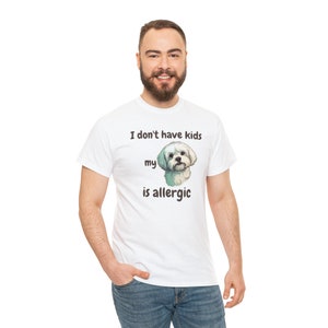 I Don't Have Kids My Maltese is Allergic T-shirt, Dog is Allergic, Dog Dad, Dog Dad Shirt, Funny dog shirt, dog lover, pet personality White