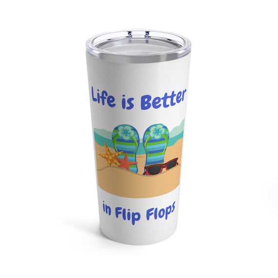 Life is Better in Flip Flops Tumbler 20oz