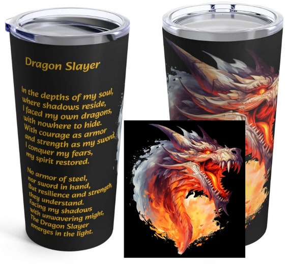 The Dragon Slayer Tumbler 20 oz. Inspirational saying on the back. The back side displays a poem about courage in the face of adversity.