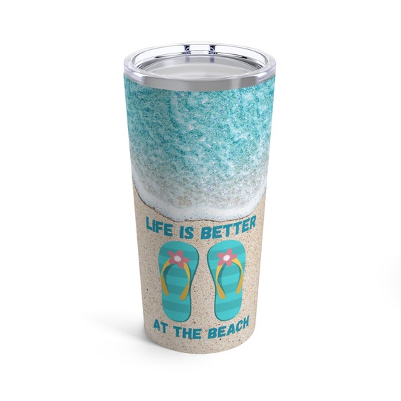 Life is Better at the Beach Tumbler 20oz