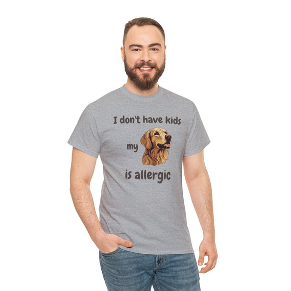 I Don't Have Kids My Golden Retriever is Allergic shirt, Dog is Allergic, Dog Dad Shirt, Funny dog shirt, dog lover, pet personality