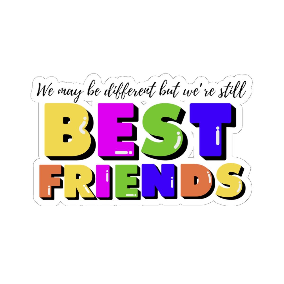 Different but Best Friends Sticker with Transparent or White edges. Add this Best Friend Ever Sticker to your bottle, computer or books!