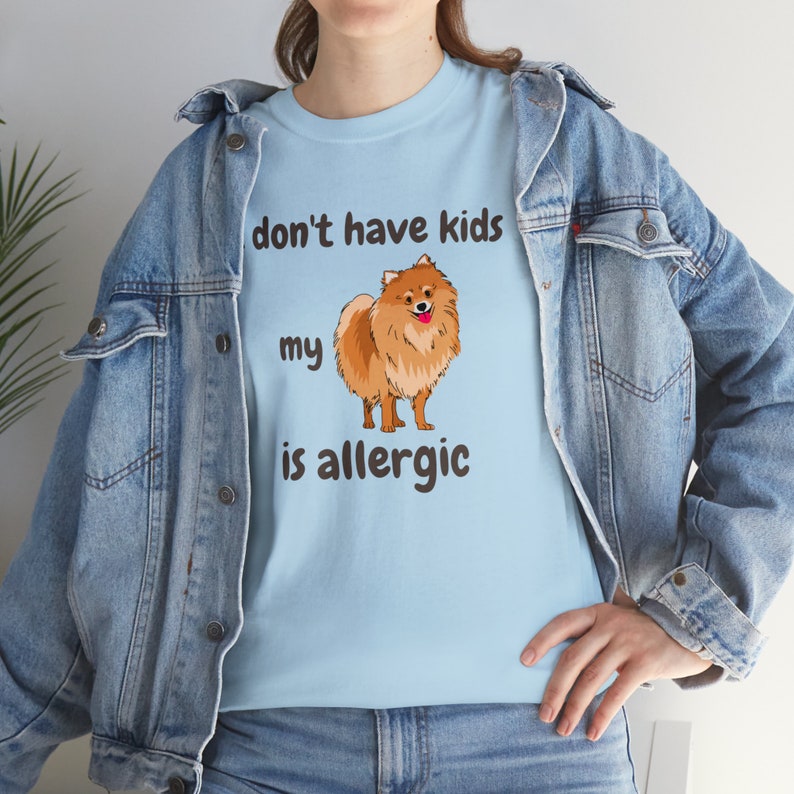I Don't Have Kids My Pomeranian is Allergic T-shirt, Dog is Allergic, Dog Mom, Dog Mom Shirt, Funny dog shirt, dog lover, pet personality image 5