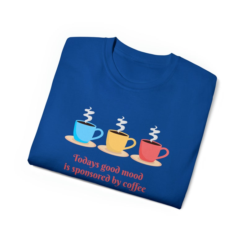 Today's Good Mood T-shirt, coffee shirt, I love coffee, coffee saying, good coffee, coffee graphic, gift for mom, gift for coffee lover image 8