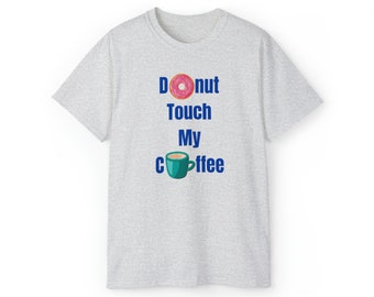 Donut Touch My Coffee T-shirt, coffee shirt, I love coffee, coffee saying, good coffee, coffee graphic, gift for mom, gift for coffee lover