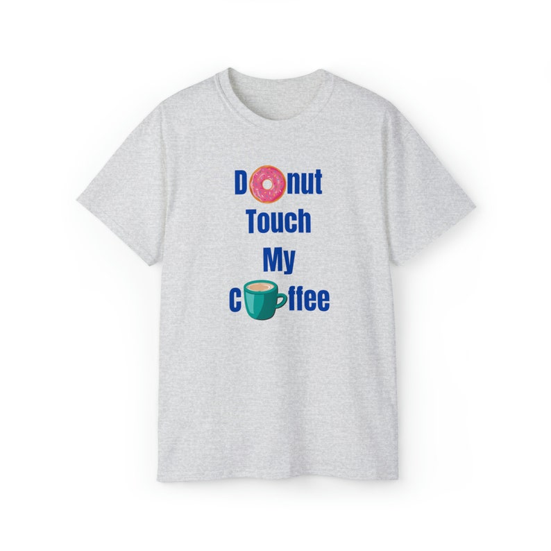 Donut Touch My Coffee T-shirt, coffee shirt, I love coffee, coffee saying, good coffee, coffee graphic, gift for mom, gift for coffee lover Ash