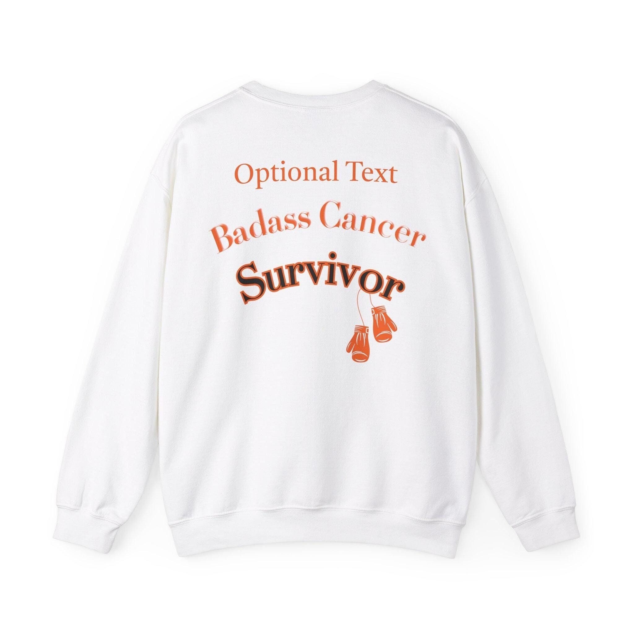 Cancer Survivor SweatShirt Badass Leukemia or Kidney, Personalization Optional. Custom Text to make this perfect for your Cancer Survivor.