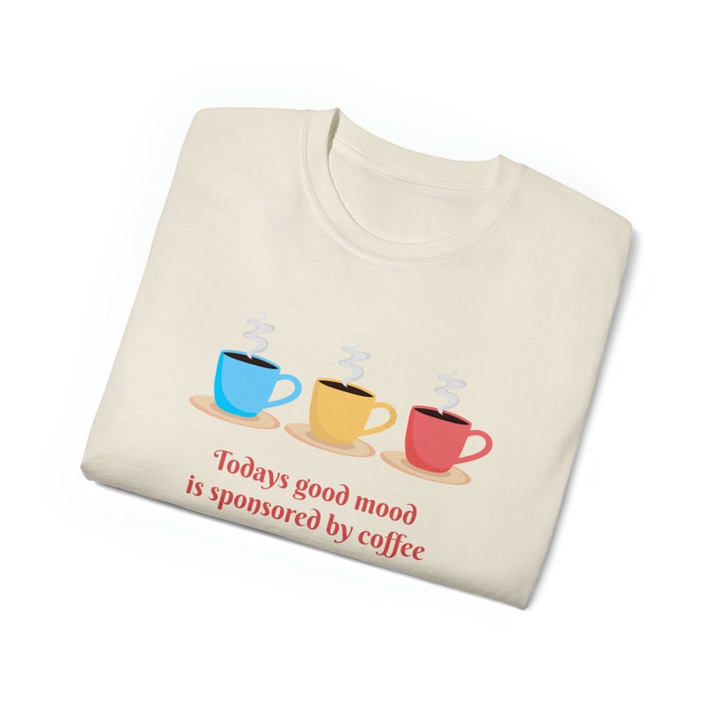 Today's Good Mood T-shirt, coffee shirt, I love coffee, coffee saying, good coffee, coffee graphic, gift for mom, gift for coffee lover image 2