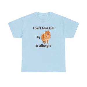 I Don't Have Kids My Pomeranian is Allergic T-shirt, Dog is Allergic, Dog Mom, Dog Mom Shirt, Funny dog shirt, dog lover, pet personality image 2