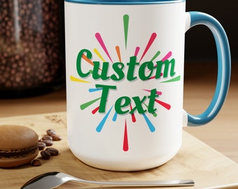 Personalized Text Coffee Cup 15oz. Just add your Custom Text of Congratulations, Custom Happy Birthday, Custom Welcome, Custom Teacher
