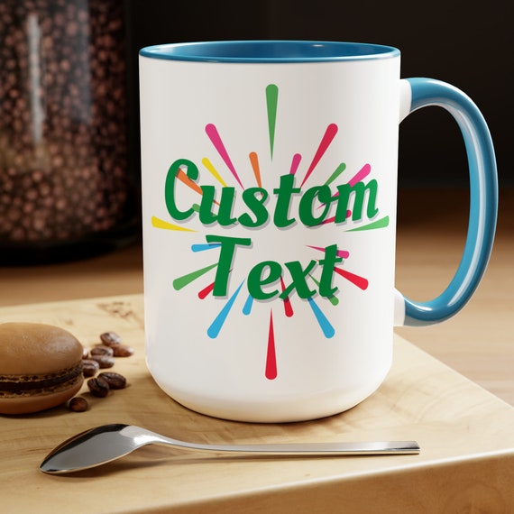 Personalized Text Coffee Cup 15oz. Just add your Custom Text of Congratulations, Custom Happy Birthday, Custom Welcome, Custom Teacher