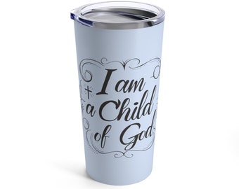 I am a Child of God Coffee Tumbler 20 Oz,  Child of God, Child of Jesus, Christian travel mug Christian Woman tumbler