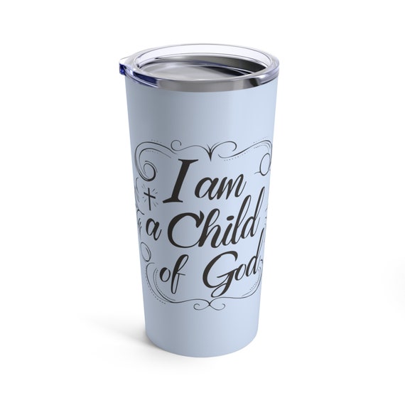 I am a Child of God Coffee Tumbler 20 Oz,  Child of God, Child of Jesus, Christian travel mug Christian Woman tumbler