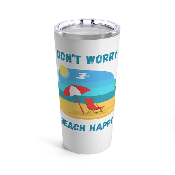 Don't Worry Beach Happy Tumbler 20oz