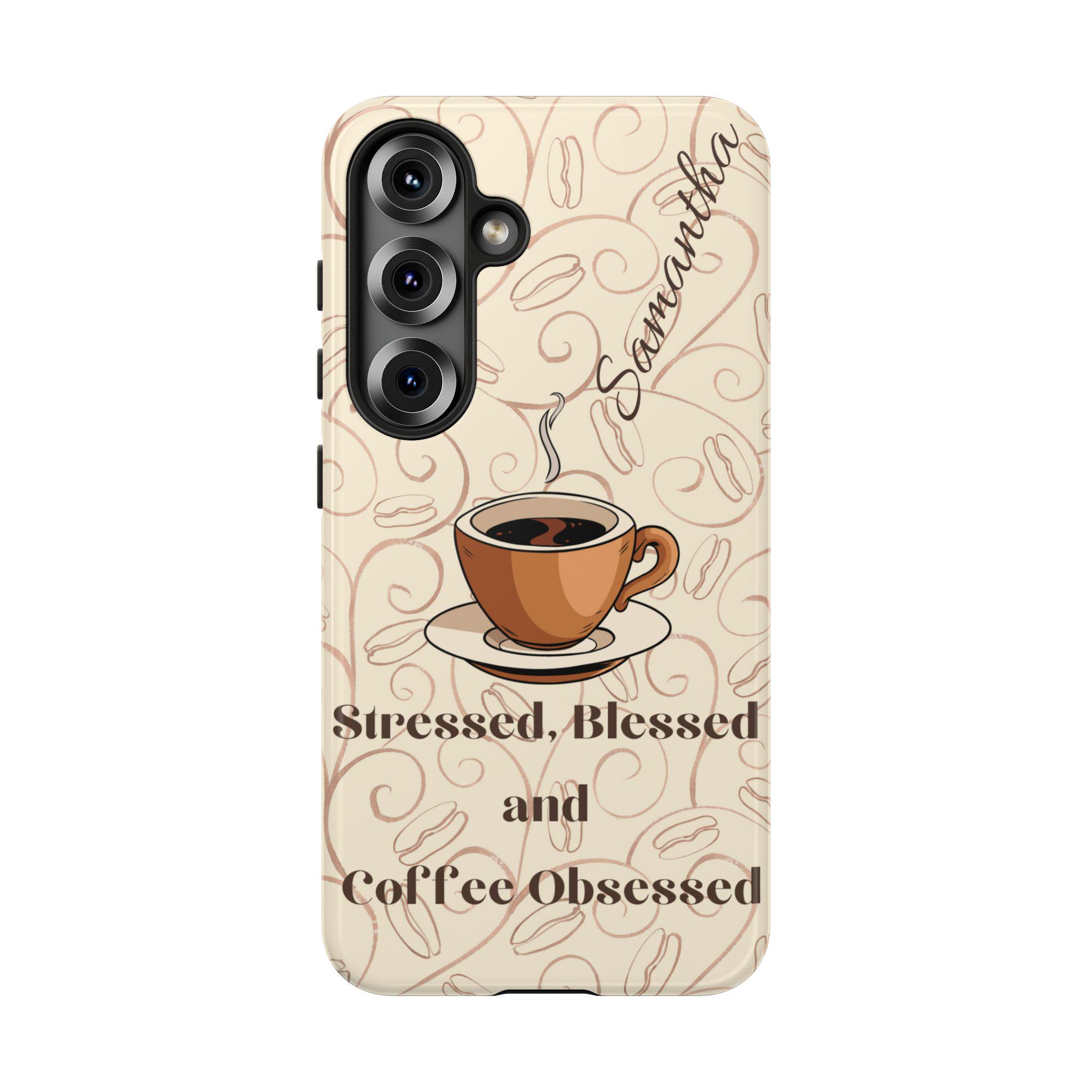 Personalized Coffee Obsessed Samsung Galaxy S25, S24, S23, S22, S21 phone case. Optional Customization for Moms, friends- anyone!