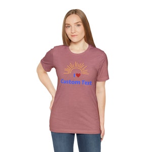 Personalized I Love Custom Text Unisex TShirt, Custom Shirt, I love custom shirt, Add your own text shirt Heather Mauve