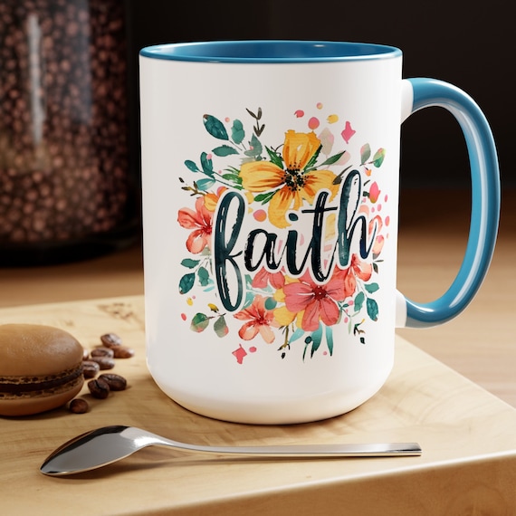 Faith and Flowers Coffee Cup 15 Oz, This is the perfect gift for your Christian friend, Gift for wife, Gift for Mom, daughter or teacher!