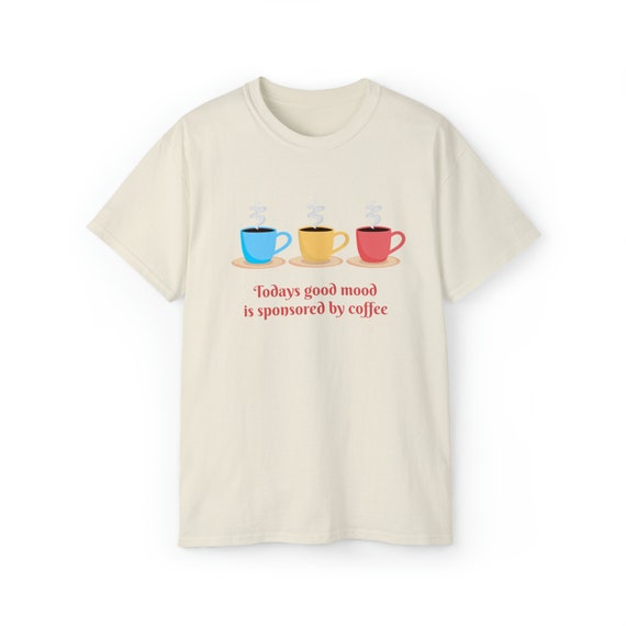 Today's Good Mood T-shirt, coffee shirt, I love coffee, coffee saying, good coffee, coffee graphic, gift for mom, gift for coffee lover