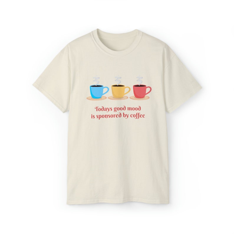 Today's Good Mood T-shirt, coffee shirt, I love coffee, coffee saying, good coffee, coffee graphic, gift for mom, gift for coffee lover Natural