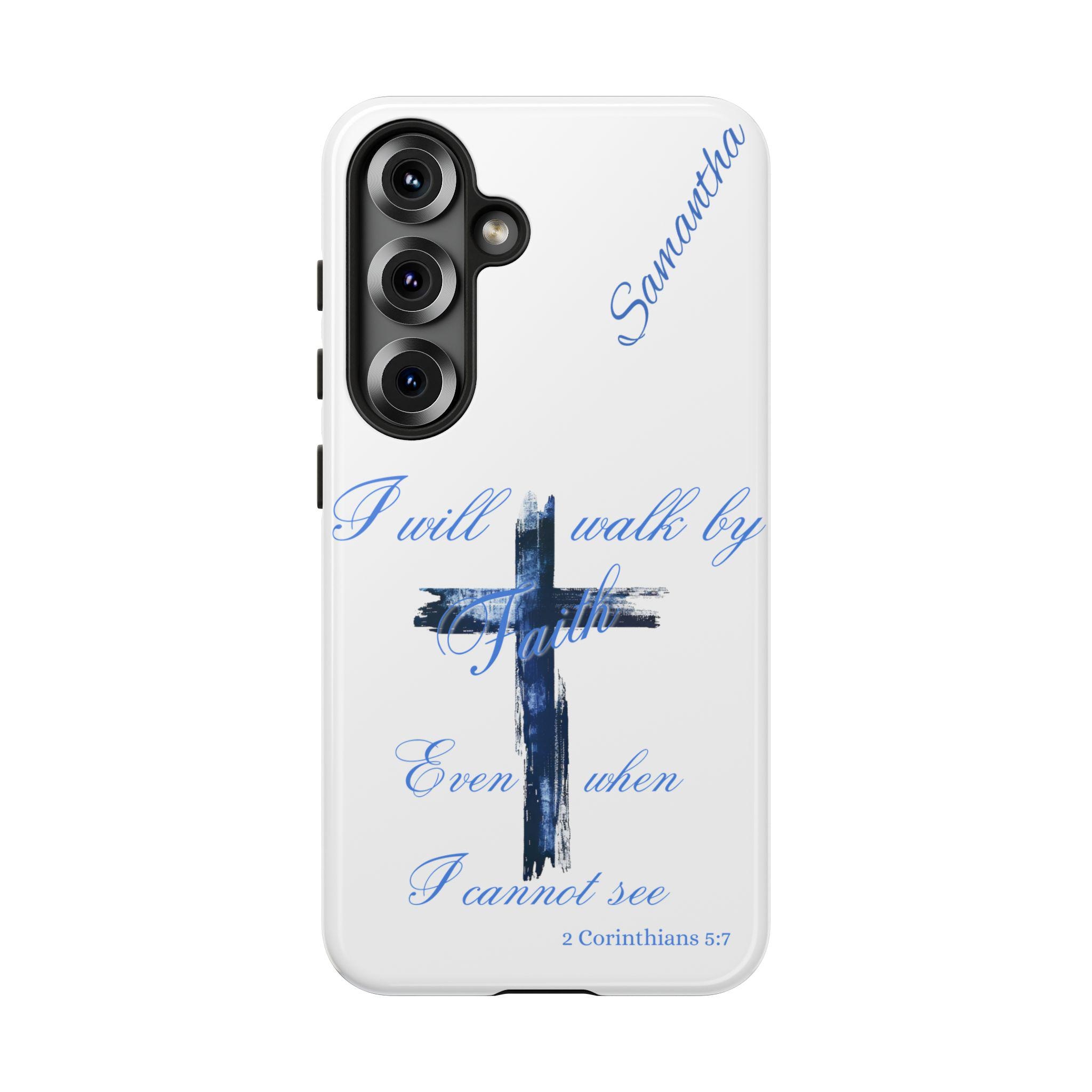 I Will Walk by Faith Personalized Samsung Galaxy S25, S24, S23, S22, S21 phone case. Christian Phone Case. Gift for Christian prayer warrior