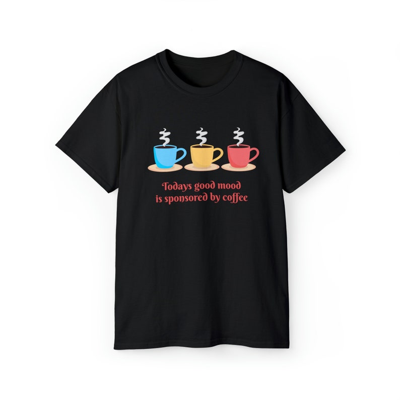 Today's Good Mood T-shirt, coffee shirt, I love coffee, coffee saying, good coffee, coffee graphic, gift for mom, gift for coffee lover Black