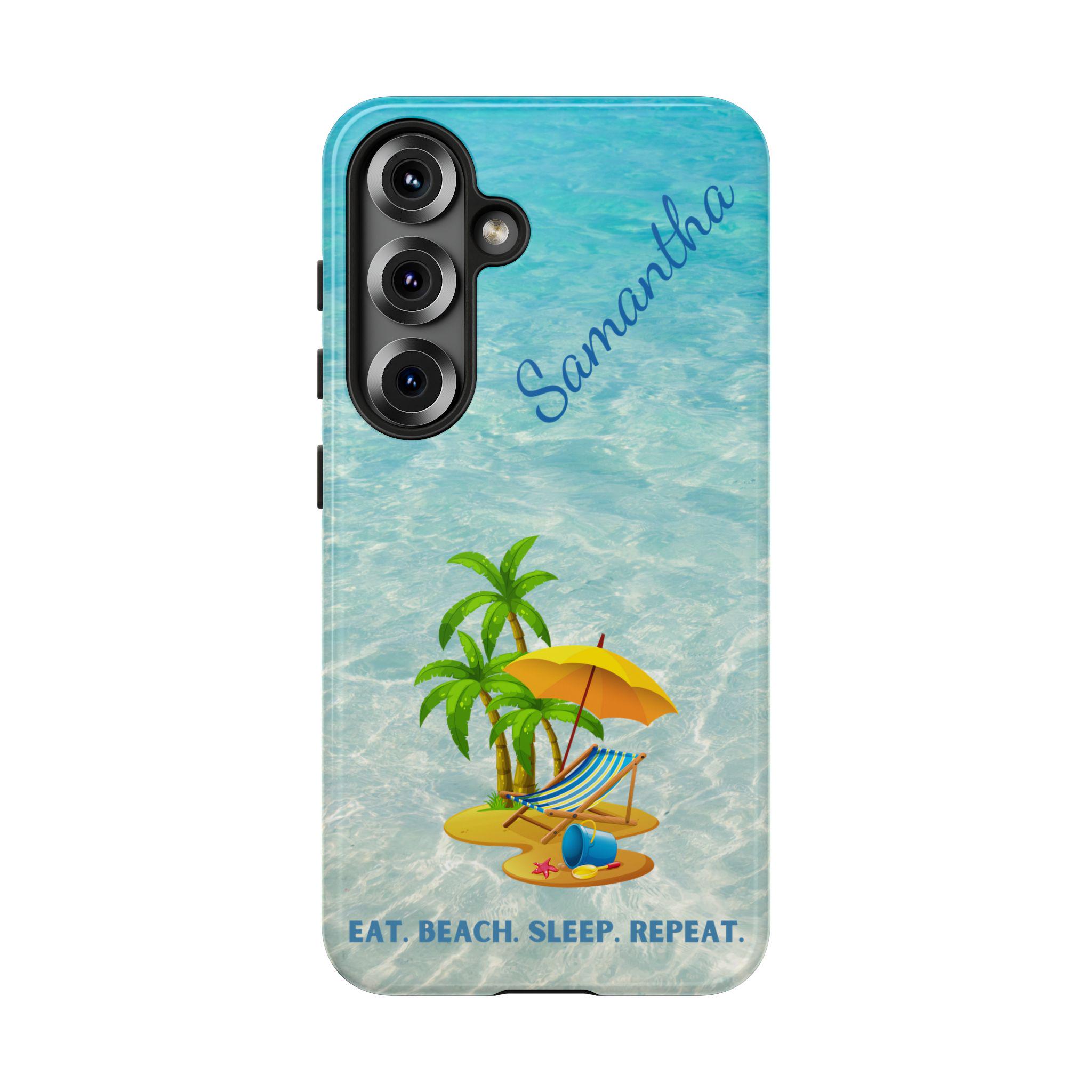 Eat. Beach. Sleep. Repeat. Samsung Galaxy S25, S24, S23, S22, S21 Phone Cases with Optional Personalization. Perfect for your Beach Lover
