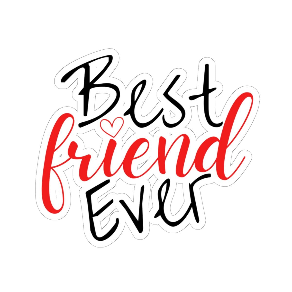 Best Friend Ever Sticker with Transparent or White edges. Add this Best Friend Ever Sticker to your bottle, computer or books!