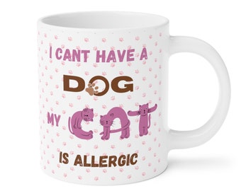 My Cat is Allergic Coffee Cup. Funny cat saying, I can't have a dog my cat is allergic, Cat Mom Gift, Cat Lover Gift, Crazy Cat Lady